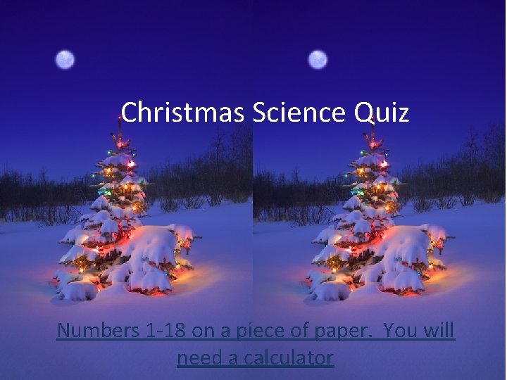 Christmas Science Quiz Numbers 1 -18 on a piece of paper. You will need