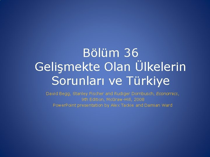 Bölüm 36 Gelişmekte Olan Ülkelerin Sorunları ve Türkiye David Begg, Stanley Fischer and Rudiger