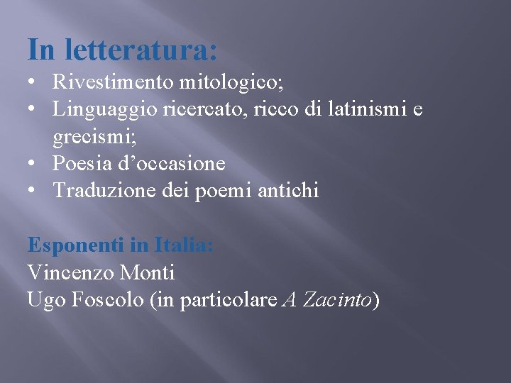 In letteratura: • Rivestimento mitologico; • Linguaggio ricercato, ricco di latinismi e grecismi; •