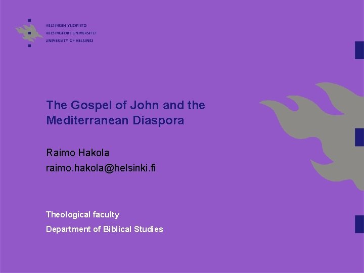 The Gospel of John and the Mediterranean Diaspora Raimo Hakola raimo. hakola@helsinki. fi Theological