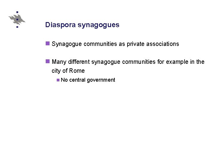 Diaspora synagogues n Synagogue communities as private associations n Many different synagogue communities for