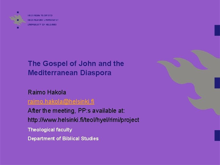 The Gospel of John and the Mediterranean Diaspora Raimo Hakola raimo. hakola@helsinki. fi After
