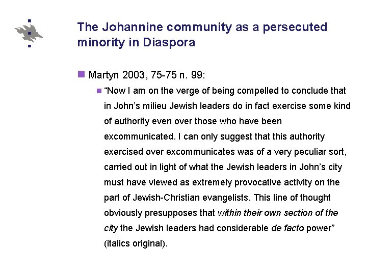 The Johannine community as a persecuted minority in Diaspora n Martyn 2003, 75 -75