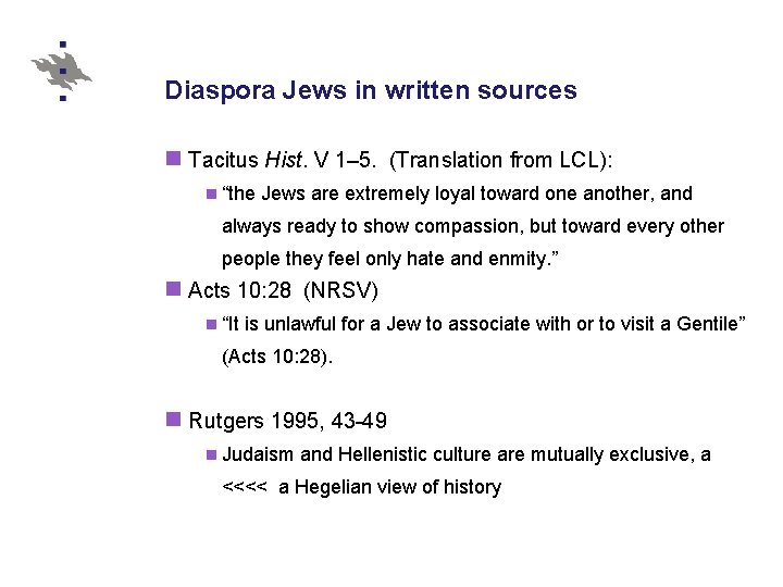 Diaspora Jews in written sources n Tacitus Hist. V 1– 5. (Translation from LCL):