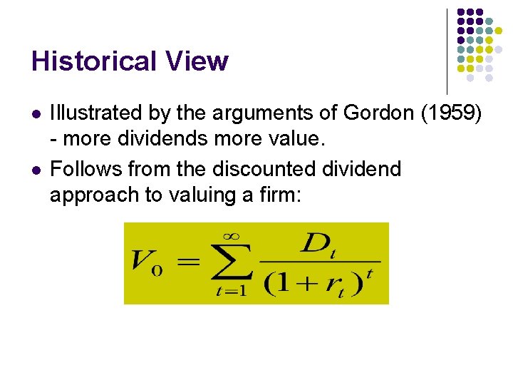 Historical View l l Illustrated by the arguments of Gordon (1959) - more dividends