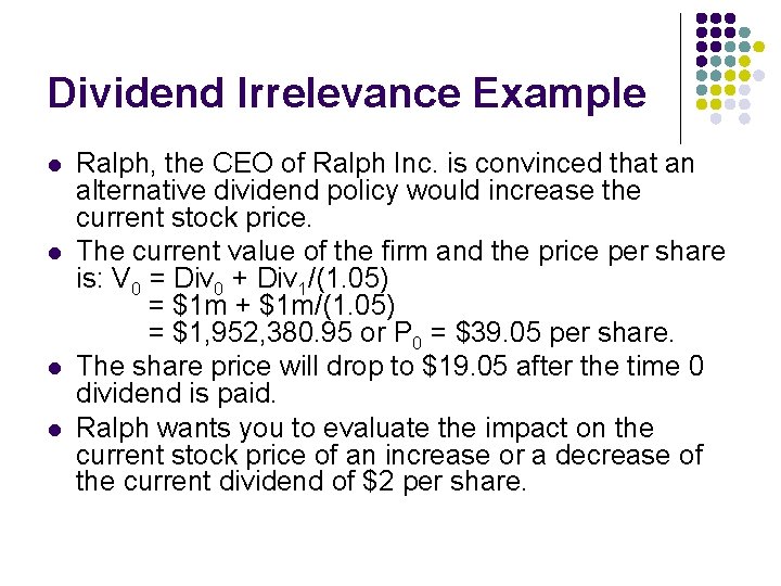 Dividend Irrelevance Example l l Ralph, the CEO of Ralph Inc. is convinced that