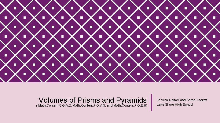 Volumes of Prisms and Pyramids ( Math. Content. 6. G. A. 2, Math. Content.