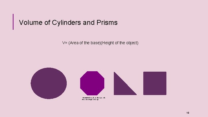 Volume of Cylinders and Prisms V= (Area of the base)(Height of the object) http: