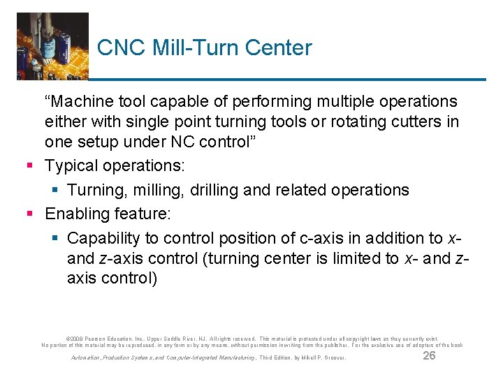 CNC Mill-Turn Center “Machine tool capable of performing multiple operations either with single point
