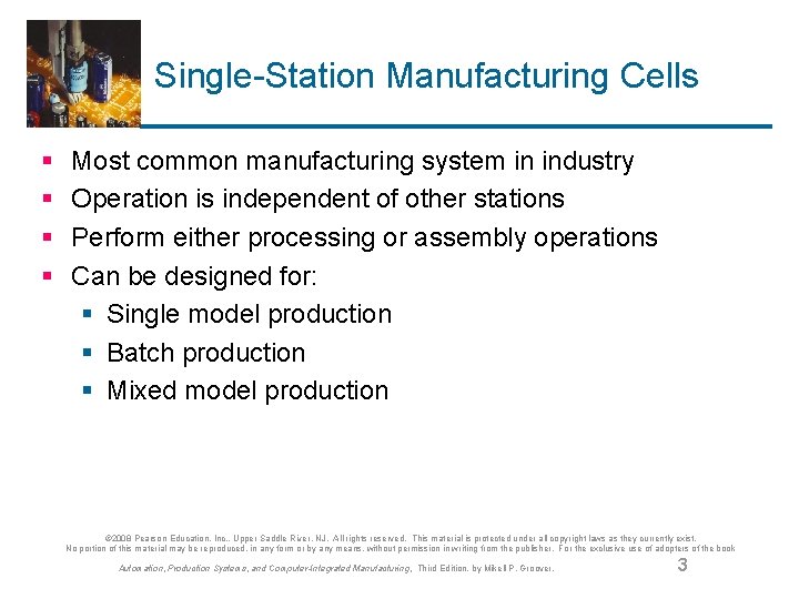 Single-Station Manufacturing Cells § § Most common manufacturing system in industry Operation is independent
