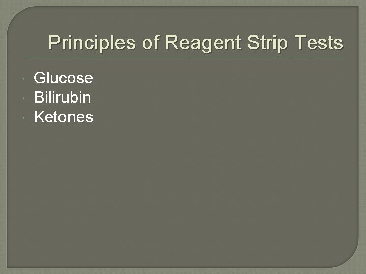 Principles of Reagent Strip Tests Glucose Bilirubin Ketones 