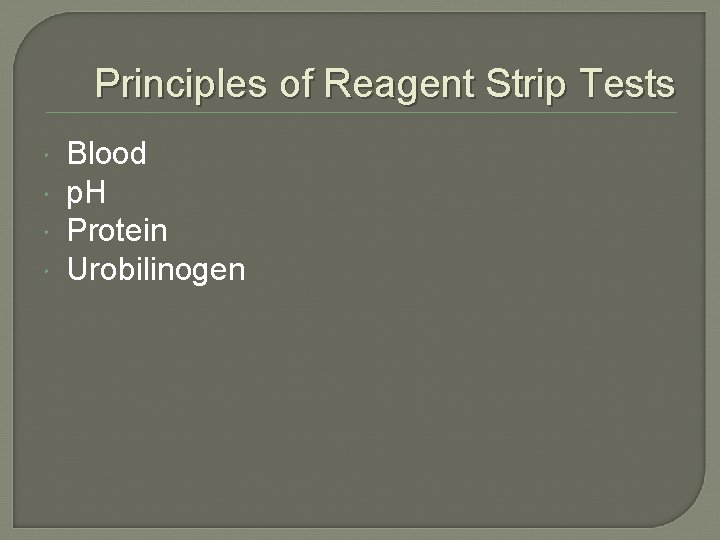 Principles of Reagent Strip Tests Blood p. H Protein Urobilinogen 