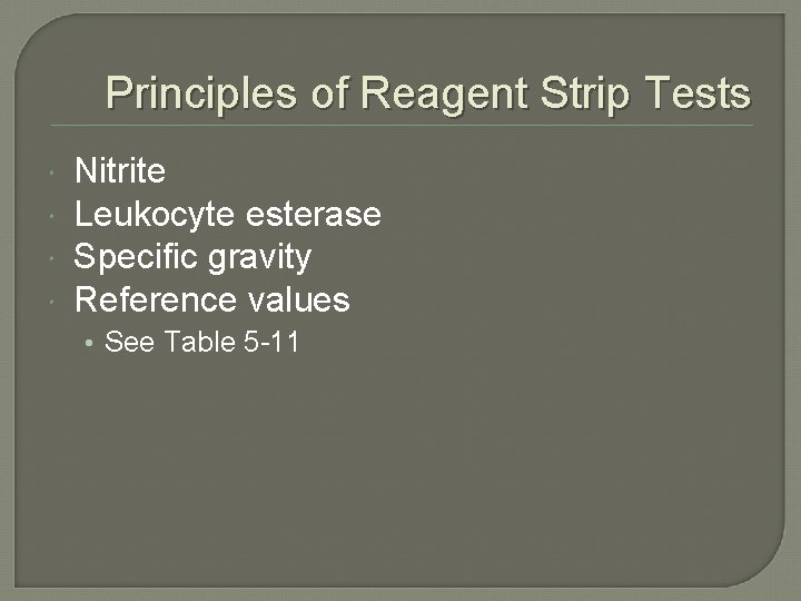 Principles of Reagent Strip Tests Nitrite Leukocyte esterase Specific gravity Reference values • See