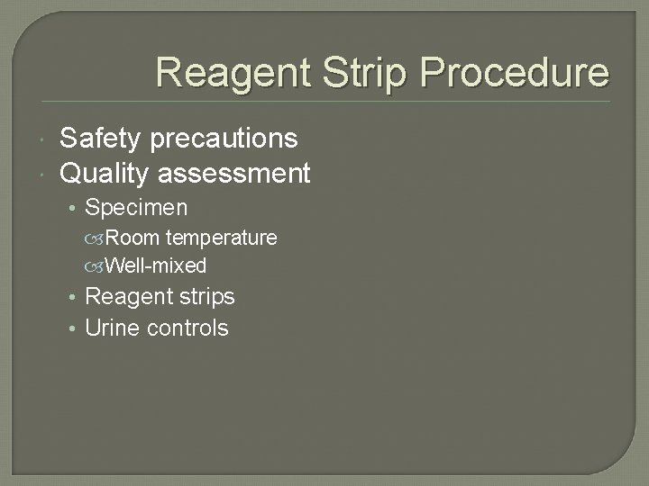 Reagent Strip Procedure Safety precautions Quality assessment • Specimen Room temperature Well-mixed • Reagent