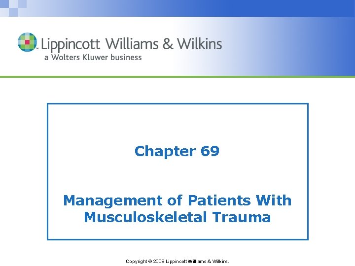 Chapter 69 Management of Patients With Musculoskeletal Trauma Copyright © 2008 Lippincott Williams &