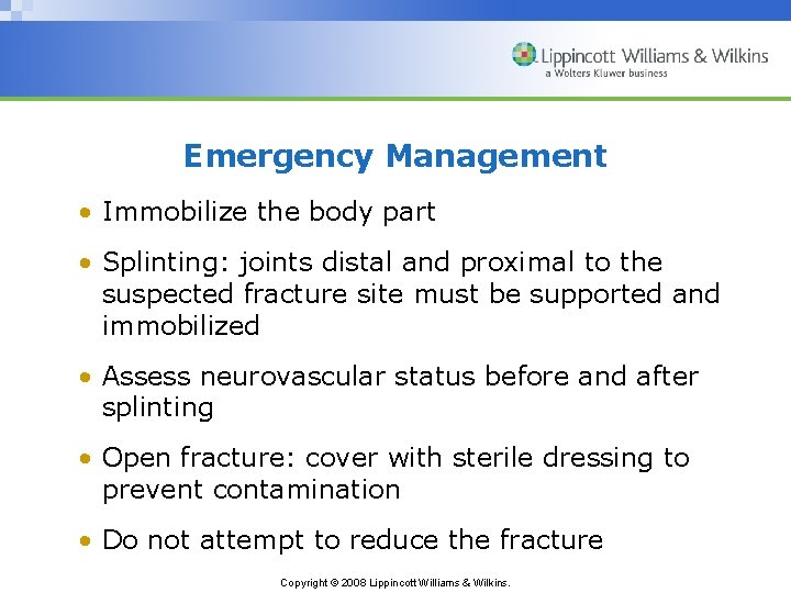 Emergency Management • Immobilize the body part • Splinting: joints distal and proximal to