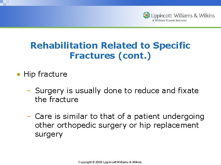 Rehabilitation Related to Specific Fractures (cont. ) • Hip fracture – Surgery is usually