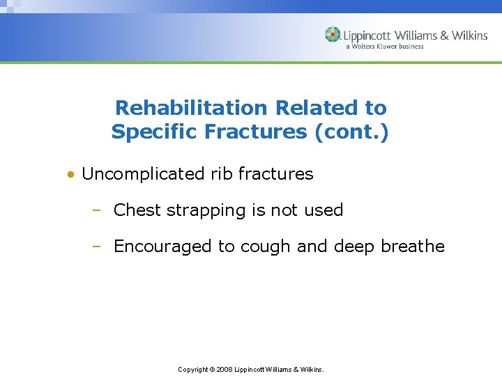 Rehabilitation Related to Specific Fractures (cont. ) • Uncomplicated rib fractures – Chest strapping