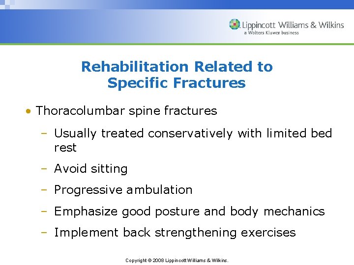 Rehabilitation Related to Specific Fractures • Thoracolumbar spine fractures – Usually treated conservatively with