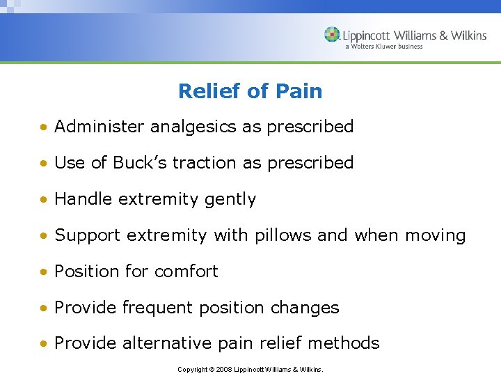 Relief of Pain • Administer analgesics as prescribed • Use of Buck’s traction as