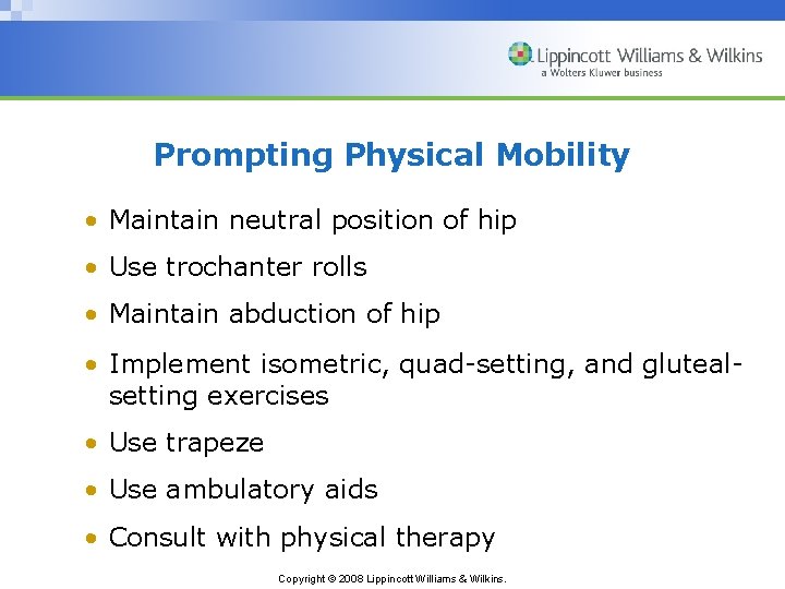 Prompting Physical Mobility • Maintain neutral position of hip • Use trochanter rolls •