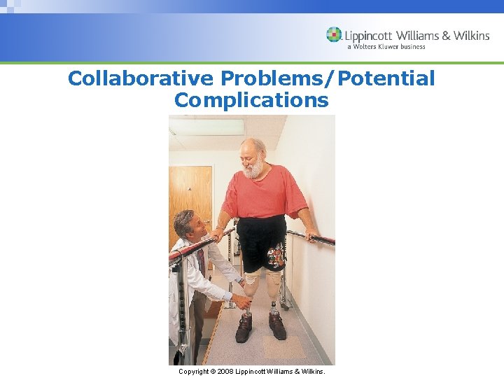 Collaborative Problems/Potential Complications Copyright © 2008 Lippincott Williams & Wilkins. 