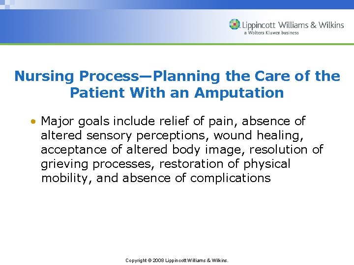 Nursing Process—Planning the Care of the Patient With an Amputation • Major goals include