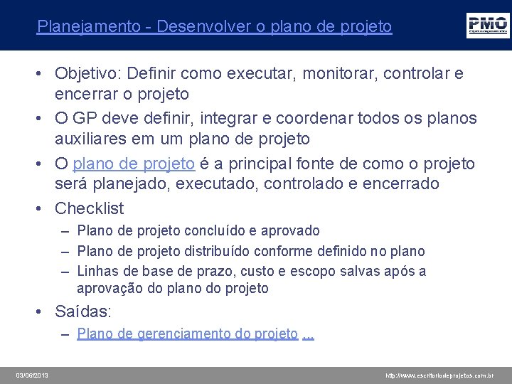 Planejamento - Desenvolver o plano de projeto • Objetivo: Definir como executar, monitorar, controlar