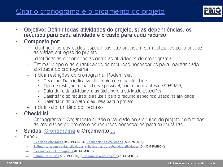 Criar o cronograma e o orçamento do projeto • • Objetivo: Definir todas atividades