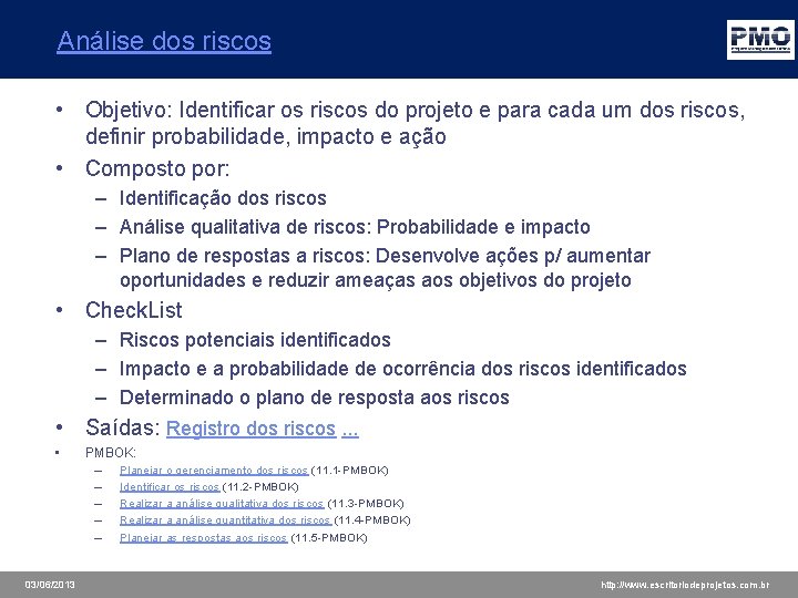 Análise dos riscos • Objetivo: Identificar os riscos do projeto e para cada um