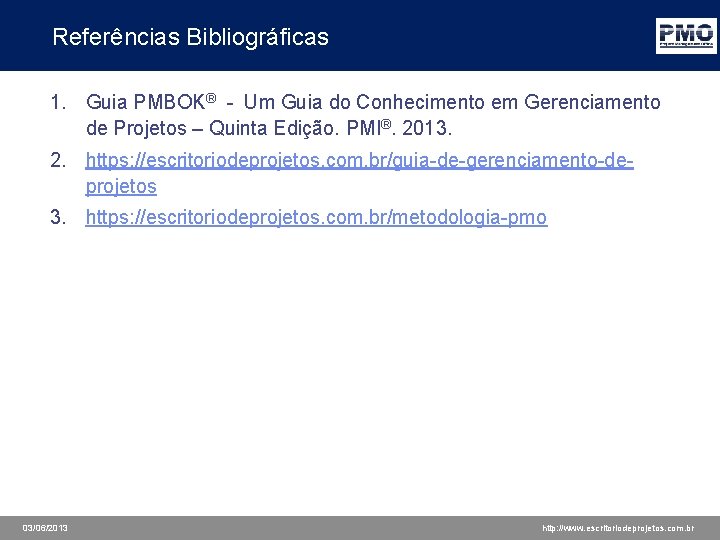 Referências Bibliográficas 1. Guia PMBOK® - Um Guia do Conhecimento em Gerenciamento de Projetos