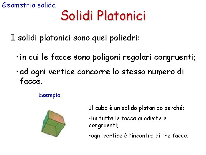 Geometria solida Solidi Platonici I solidi platonici sono quei poliedri: • in cui le