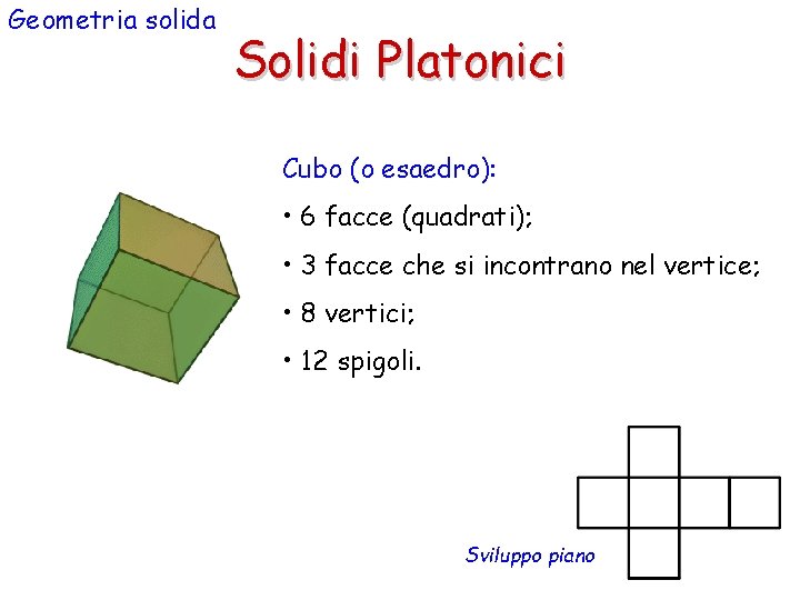 Geometria solida Solidi Platonici Cubo (o esaedro): • 6 facce (quadrati); • 3 facce