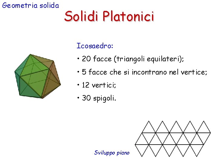 Geometria solida Solidi Platonici Icosaedro: • 20 facce (triangoli equilateri); • 5 facce che