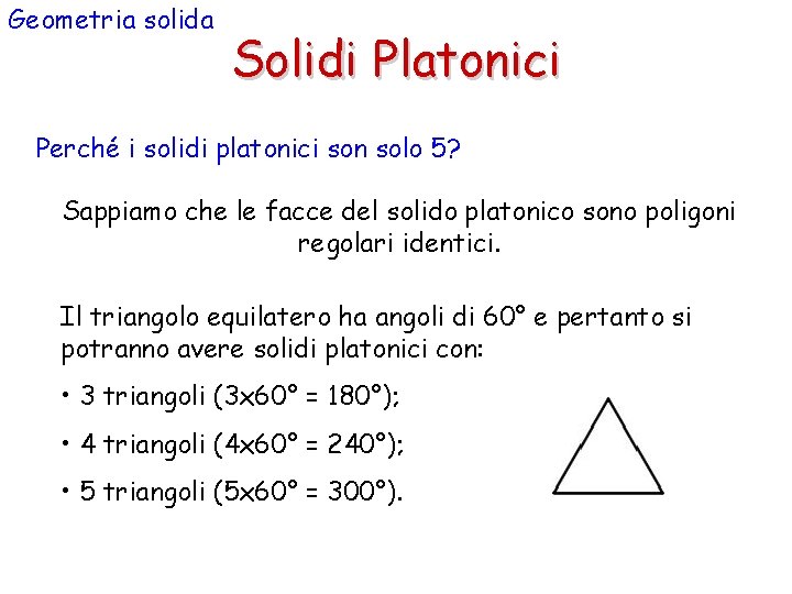 Geometria solida Solidi Platonici Perché i solidi platonici son solo 5? Sappiamo che le