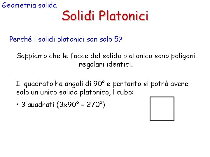 Geometria solida Solidi Platonici Perché i solidi platonici son solo 5? Sappiamo che le