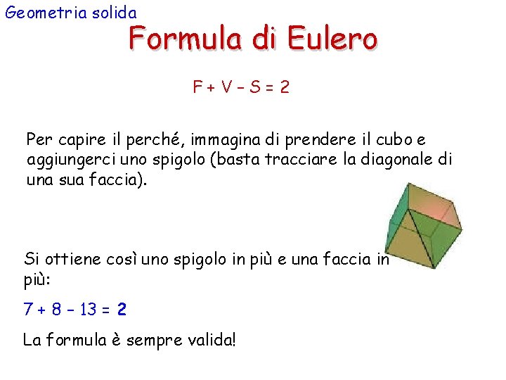 Geometria solida Formula di Eulero F+V–S=2 Per capire il perché, immagina di prendere il