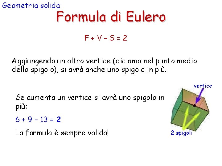 Geometria solida Formula di Eulero F+V–S=2 Aggiungendo un altro vertice (diciamo nel punto medio