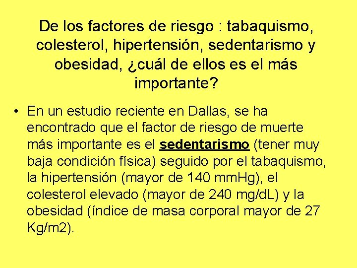 De los factores de riesgo : tabaquismo, colesterol, hipertensión, sedentarismo y obesidad, ¿cuál de De los factores de riesgo : tabaquismo, colesterol, hipertensión, sedentarismo y obesidad, ¿cuál de