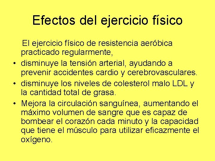 Efectos del ejercicio físico El ejercicio físico de resistencia aeróbica practicado regularmente, • disminuye Efectos del ejercicio físico El ejercicio físico de resistencia aeróbica practicado regularmente, • disminuye