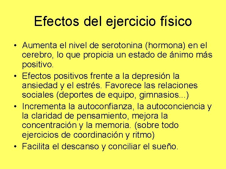 Efectos del ejercicio físico • Aumenta el nivel de serotonina (hormona) en el cerebro, Efectos del ejercicio físico • Aumenta el nivel de serotonina (hormona) en el cerebro,