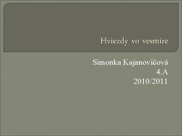 Hviezdy vo vesmíre Simonka Kajanovičová 4. A 2010/2011 