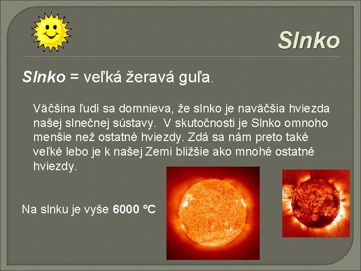 Slnko = veľká žeravá guľa. Väčšina ľudí sa domnieva, že slnko je naväčšia hviezda