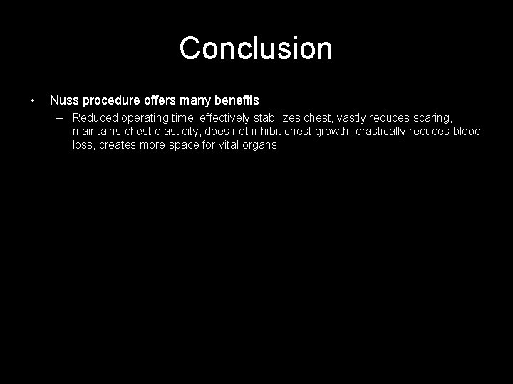 Conclusion • Nuss procedure offers many benefits – Reduced operating time, effectively stabilizes chest,