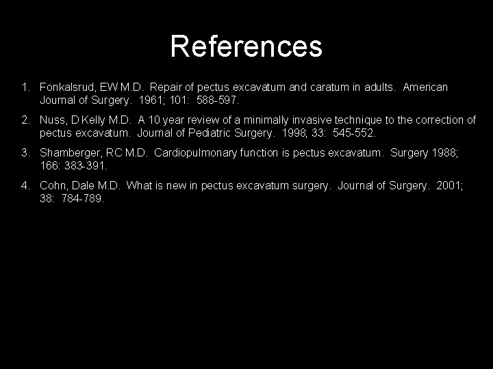 References 1. Fonkalsrud, EW M. D. Repair of pectus excavatum and caratum in adults. References 1. Fonkalsrud, EW M. D. Repair of pectus excavatum and caratum in adults.