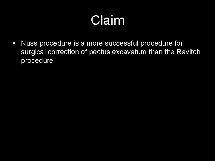 Claim • Nuss procedure is a more successful procedure for surgical correction of pectus Claim • Nuss procedure is a more successful procedure for surgical correction of pectus