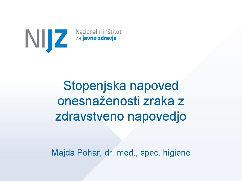 Stopenjska napoved onesnaženosti zraka z zdravstveno napovedjo Majda Pohar, dr. med. , spec. higiene