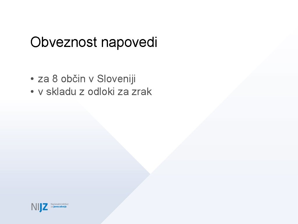 Obveznost napovedi • za 8 občin v Sloveniji • v skladu z odloki za