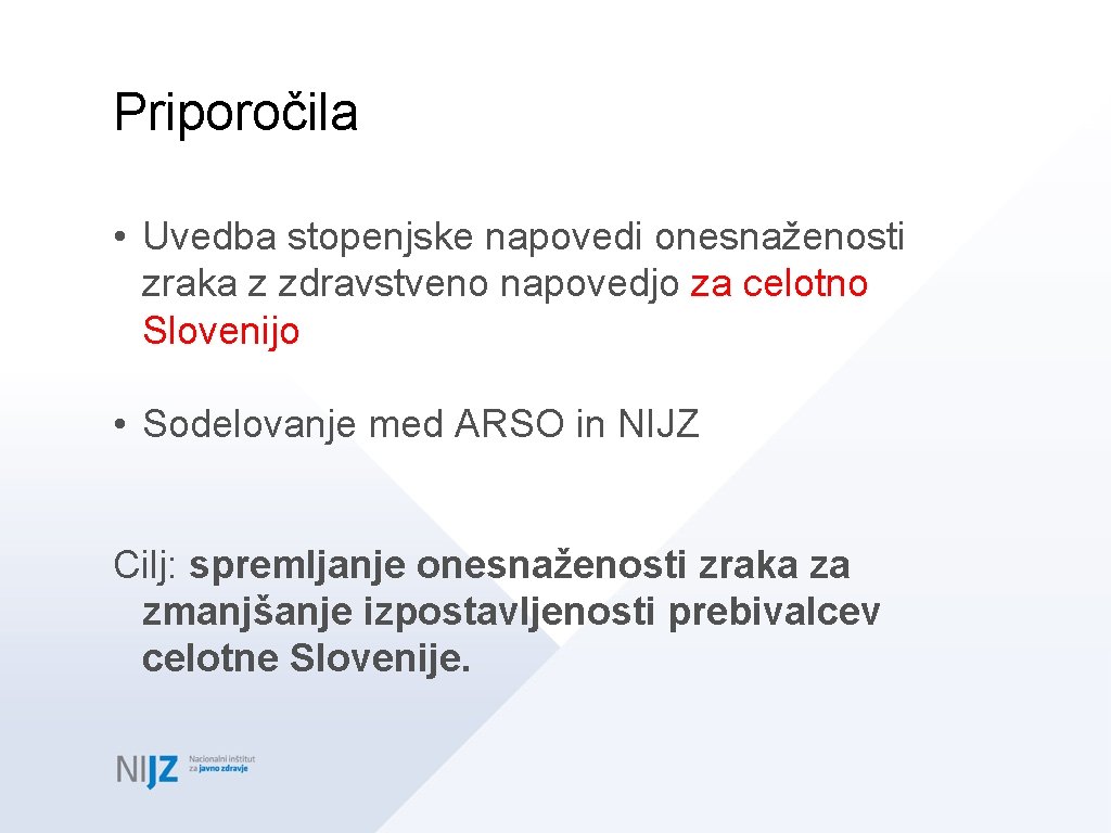 Priporočila • Uvedba stopenjske napovedi onesnaženosti zraka z zdravstveno napovedjo za celotno Slovenijo •