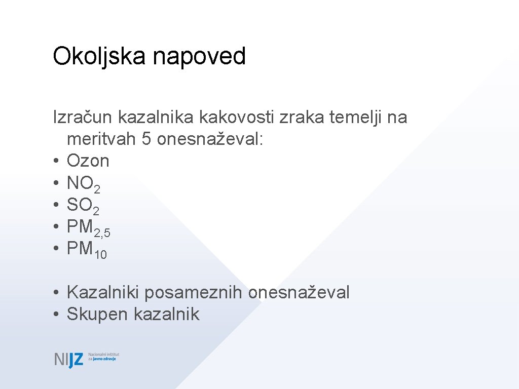 Okoljska napoved Izračun kazalnika kakovosti zraka temelji na meritvah 5 onesnaževal: • Ozon •